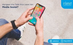 mengapa kita tidak bisa lepas dari media sosial